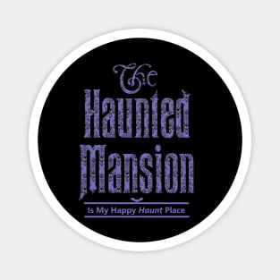 The Haunted Mansion Is My Happy Haunt Place Magnet